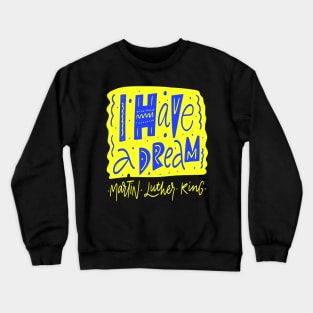 I Have a Dream - Martin Luther King Jr . Quote - Civil Rights Movement Crewneck Sweatshirt